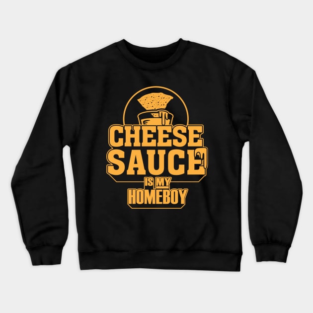 Cheese Sauce is my Homeboy Crewneck Sweatshirt by dann